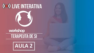 LIVE #92 - 2ª Live Interativa – Workshop Terapeuta de Si!