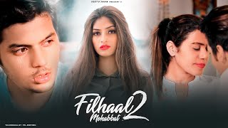 Filhaal 2 Mohabbat | Sad Love Story | Maahi Queen | Akshay Kumar | BPraak | Jeetu Jaan | Sad Song
