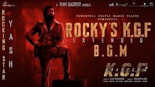 KGF Chapter 2 - Rocky's  KGF [EXTENDED] BGM | Ravi Basrur | Prashanth Neel | Yash