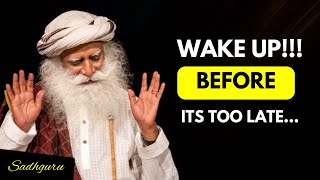 SADHGURU - 🔥 WAKE UP BEFORE IT’S TOO LATE! (The Most Eye-Opening Truth You’re Ignoring) 🚨