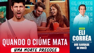 Quando o ciúme mata: uma morte precoce | Eli Corrêa Oficial |