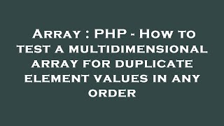 Array : PHP - How to test a multidimensional array for duplicate element values in any order