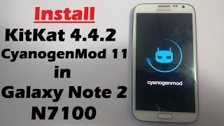 How to install KitKat 4.4.2 on Galaxy Note 2 N7100 (CyanogenMod 11 ROM)