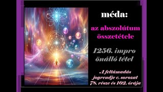 MÉDA: AZ ABSZOLÚTUM ÖSSZETÉTELE - 1256. impro