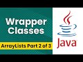 ArrayLists in Java - Part 2 (Wrapper Classes)