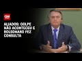 Golpe não aconteceu e Bolsonaro fez consulta, dizem aliados | O GRANDE DEBATE