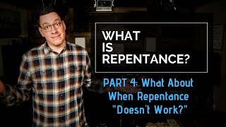 What is Repentance? Part 4: What Happens When Repentance “Doesn’t Work?”