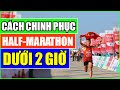 Làm sao để chinh phục chạy Half Marathon dưới 2 giờ?