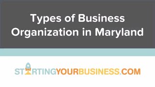 Types of Business Organization in Maryland - Starting a Business in Maryland