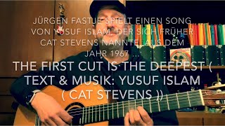 The First Cut Is The Deepest ( Text & Musik: Yusuf Islam ( Cat Stevens ) ), hier von Jürgen Fastje !