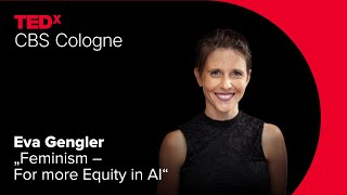 Feminism - For more Equity in AI | Eva Gengler | TEDxCBS Cologne