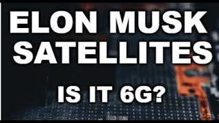 Will 6G Be The Constellation of Elon Musk Satellites? - Your Tech Moment