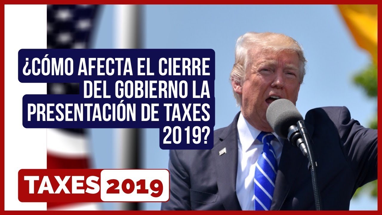 🔴 ¿ Cómo Afecta El Cierre Del Gobierno La Presentación De Taxes 2019 ...