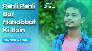 Pehli Pehli Bar Mohabbat Ki Hai  | By Kabir|Ft. Anindya Biswas
