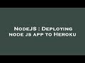 NodeJS : Deploying node js app to Heroku