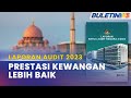 LAPORAN AUDIT 2023 | Prestasi Kewangan Kerajaan Lebih Baik, Catat Lebihan Hasil