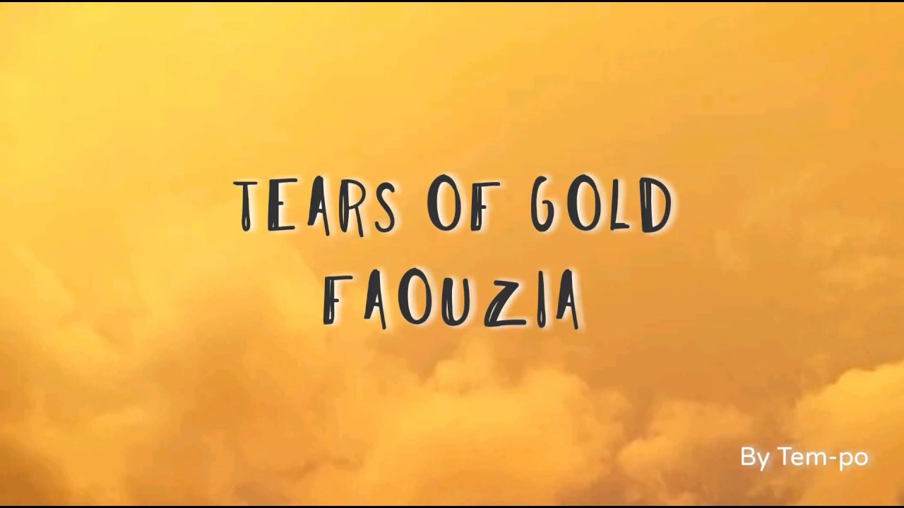 Faouzia - Tears Of Gold (Lyrics) - YouTube