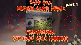 PADU GILA PART 1/2 DZP DAUZ SOLO HUNTING ((MISTERI SAWIT VIRALL))