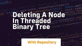 Deleting a node in threaded binary tree