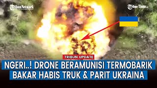 DRONE Peledak dan Granat Termobarik Rusia Bombardir Kendaraan hingga Parit Militer Ukraina