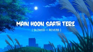 Mai Hoon Saath Tere [Slowed+Reverb] - Arijit Singh || MUSIC MANIA ( LO-FI )