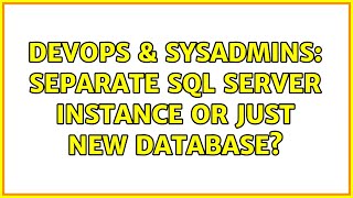 DevOps & SysAdmins: Separate SQL Server Instance or just new database? (3 Solutions!!)