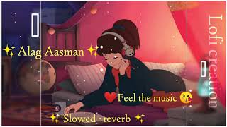 || Alag Aasman || slowed & reverb lofi song ❤️❤️❤️❤️#lofimusic #trending #lofisongs #feel