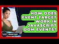 How Does Event Target Work In JavaScript DOM Events? - JavaScript Toolkit