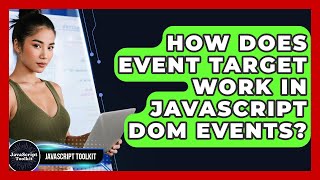 How Does Event Target Work In JavaScript DOM Events? - JavaScript Toolkit
