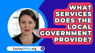 What Services Does The Local Government Provide? - CountyOffice.org