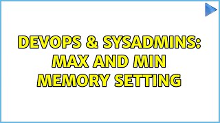 DevOps & SysAdmins: Max and Min Memory Setting (3 Solutions!!)