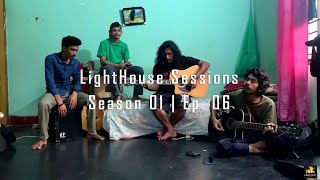 Nischup Adhar | Shironamhin | LightHouse Sessions | Season 01 | Ep. 06