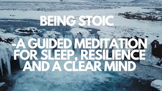 BEING STOIC A GUIDED MEDITATION FOR SLEEP RESILIENCE AND A CLEAR MIND