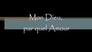 Mon Dieu, par quel Amour - Chant Chrétien