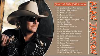 The Best Country Songs of Alan Jackson - Alan Jackson Greatest Hits Playlist - Best Classic Country