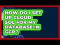 How Do I Set Up Cloud SQL For My Database In GCP? - Cloud Stack Studio