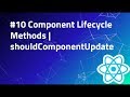 #10 shouldComponentUpdate | Component Lifecycle method | React Tutorials