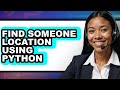How to Find Someone Location Using Python - Easy Guide