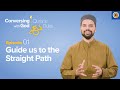 Episode 1: Guide Us to the Straight Path | Conversing with God