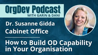 How to Build OD Capability in your Org | Dr. Susanne Søndergaard Gidda | Cabinet Office | OrgDev #48