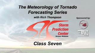 Tornado Forecasting Workshop with Rich Thompson - Class 7
