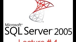 Lecture # 4 : Microsoft SQL Server 2005