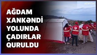 Azərbaycan Qızıl Aypara Cəmiyyətinin əməkdaşları Ağdam-Xankəndi yolunda çadırlar qurublar