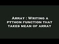 Array : Writing a python function that takes mean of array