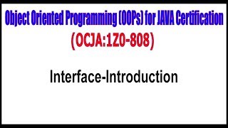 Object Oriented Programming (OOPs) for JAVA Certification || Interface Introduction