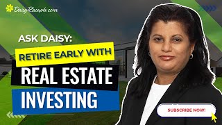 Ask Daisy: Retire Early with Real Estate Investing