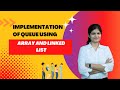 Implementation of Queue using array and linked list