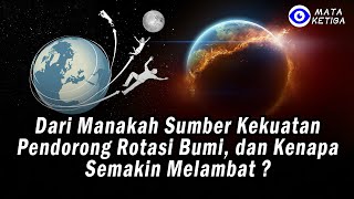 Dari manakah Asal Kekuatan Pendorong Rotasi Bumi? Mengapa Rotasi Bumi Semakin Melambat?