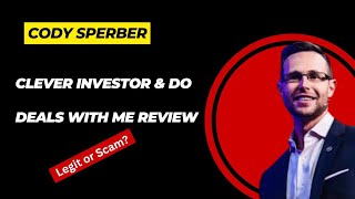 Cody Sperber Reviews - Clever Investor \u0026 Do Deals With Me Scam?