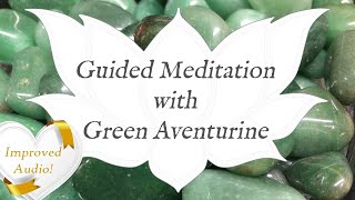 🙏 GREEN AVENTURINE Meditation 🙏 *IMPROVED AUDIO* | Stone of Heart Healing - Guided Meditation